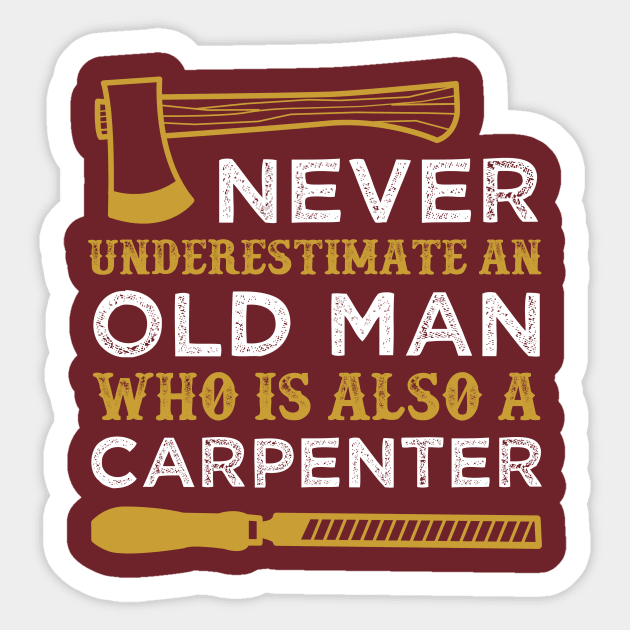 Never Underestimate an Old Man Who is Also a Carpenter Funny Carpentry Saying Sticker by WoodworkLandia